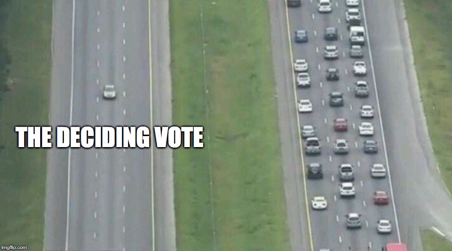 Car Driving Alone | THE DECIDING VOTE | image tagged in car driving alone | made w/ Imgflip meme maker