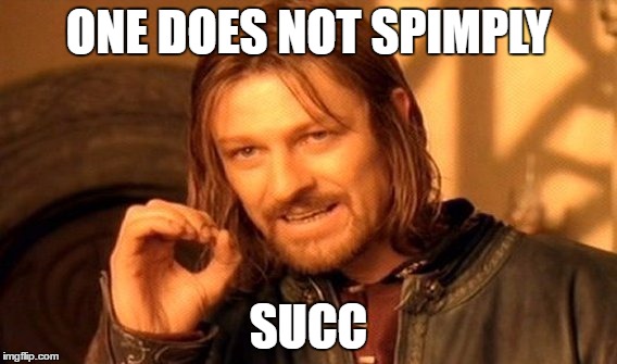 One Does Not Simply Meme | ONE DOES NOT SPIMPLY; SUCC | image tagged in memes,one does not simply | made w/ Imgflip meme maker