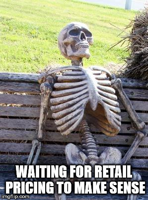Waiting Skeleton Meme | WAITING FOR RETAIL PRICING TO MAKE SENSE | image tagged in memes,waiting skeleton | made w/ Imgflip meme maker