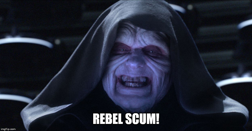 The Emperor Smiling | REBEL SCUM! | image tagged in the emperor smiling | made w/ Imgflip meme maker