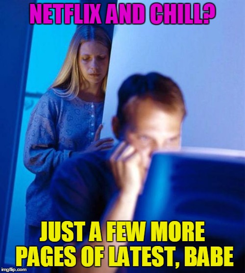 NETFLIX AND CHILL? JUST A FEW MORE PAGES OF LATEST, BABE | made w/ Imgflip meme maker