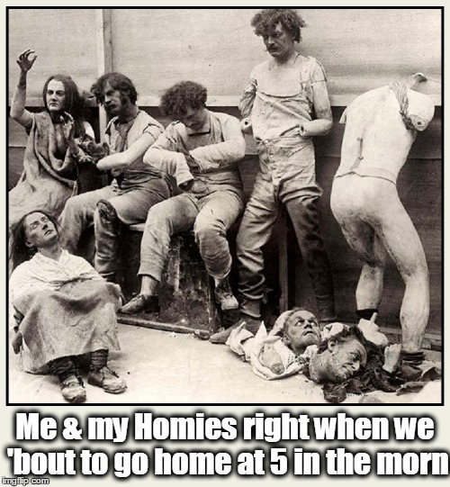 Late Night Out with my Homies | Me & my Homies right when we 'bout to go home at 5 in the morn | image tagged in vince vance,partying too hard,mannequins,1930 | made w/ Imgflip meme maker