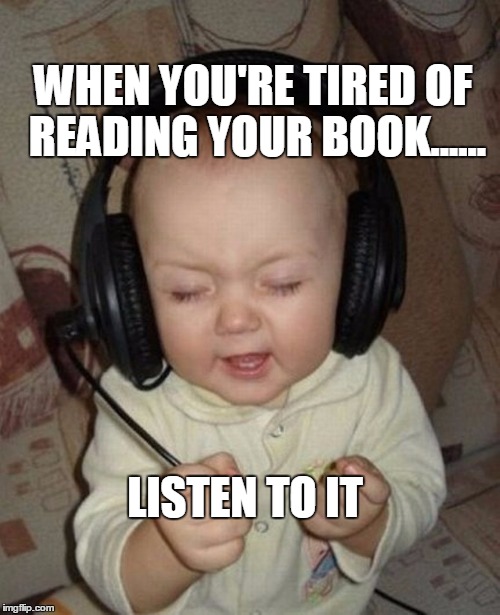 BABY MEME | WHEN YOU'RE TIRED OF READING YOUR BOOK...... LISTEN TO IT | image tagged in baby | made w/ Imgflip meme maker