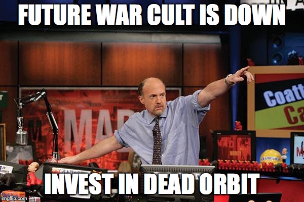 Mad Money Jim Cramer Meme | FUTURE WAR CULT IS DOWN; INVEST IN DEAD ORBIT | image tagged in memes,mad money jim cramer | made w/ Imgflip meme maker