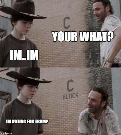 Rick and Carl | YOUR WHAT? IM..IM; IM VOTING FOR TRUMP | image tagged in memes,rick and carl | made w/ Imgflip meme maker