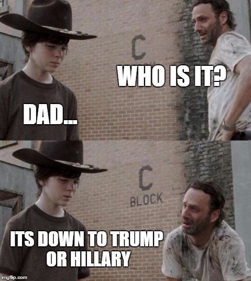 Rick and Carl | WHO IS IT? DAD... ITS DOWN TO TRUMP OR HILLARY | image tagged in memes,rick and carl | made w/ Imgflip meme maker