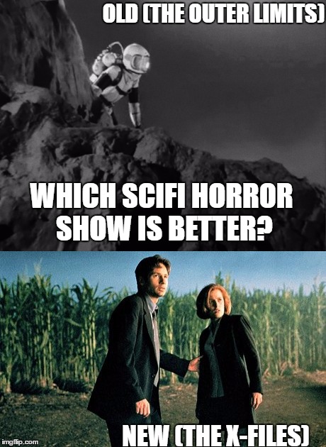 OLD (THE OUTER LIMITS); WHICH SCIFI HORROR SHOW IS BETTER? NEW (THE X-FILES) | image tagged in x files,outer limits,scifi | made w/ Imgflip meme maker