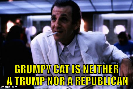 Peter Coyote | GRUMPY CAT IS NEITHER A TRUMP NOR A REPUBLICAN | image tagged in peter coyote | made w/ Imgflip meme maker