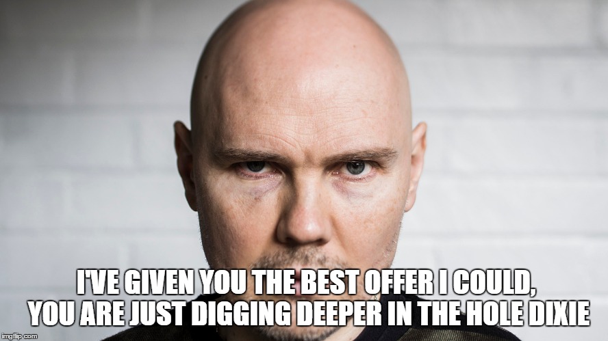 I'VE GIVEN YOU THE BEST OFFER I COULD, YOU ARE JUST DIGGING DEEPER IN THE HOLE DIXIE | made w/ Imgflip meme maker