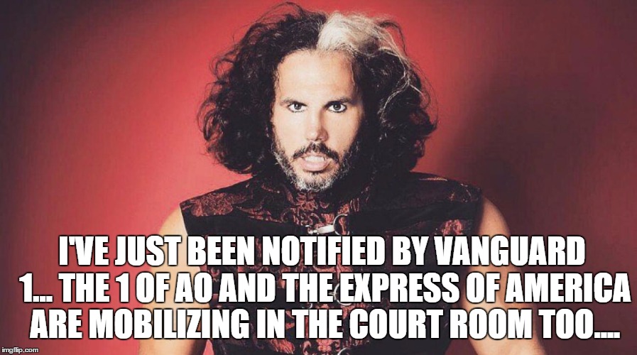I'VE JUST BEEN NOTIFIED BY VANGUARD 1... THE 1 OF AO AND THE EXPRESS OF AMERICA ARE MOBILIZING IN THE COURT ROOM TOO.... | made w/ Imgflip meme maker