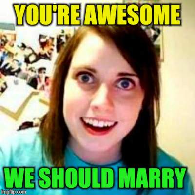 YOU'RE AWESOME WE SHOULD MARRY | made w/ Imgflip meme maker