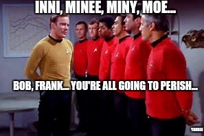 INNI, MINEE, MINY, MOE... BOB, FRANK... YOU'RE ALL GOING TO PERISH... YAHBLE | made w/ Imgflip meme maker