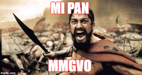 Sparta Leonidas Meme | MI PAN; MMGVO | image tagged in memes,sparta leonidas | made w/ Imgflip meme maker