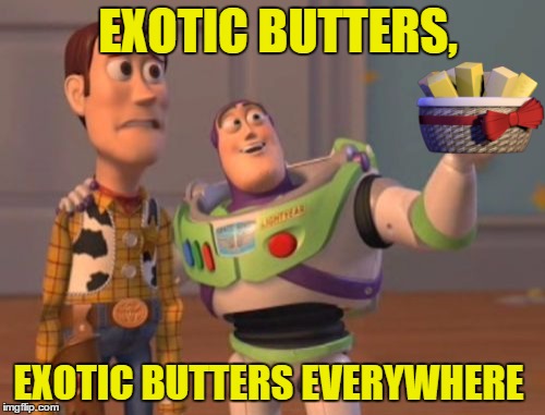 X, X Everywhere | EXOTIC BUTTERS, EXOTIC BUTTERS EVERYWHERE | image tagged in memes,x x everywhere | made w/ Imgflip meme maker