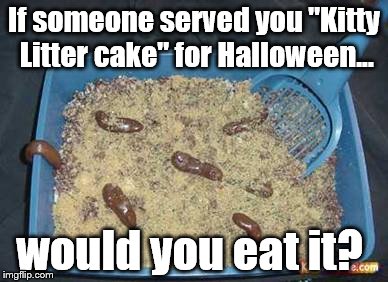 Tootsie roll turds, cake mix, blended oreos. | If someone served you "Kitty Litter cake" for Halloween... would you eat it? | image tagged in cake | made w/ Imgflip meme maker