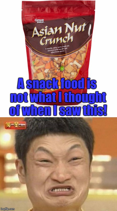 Maybe some sort of karate move/ snack food? | A snack food is not what I thought of when I saw this! | image tagged in impossibru guy original | made w/ Imgflip meme maker