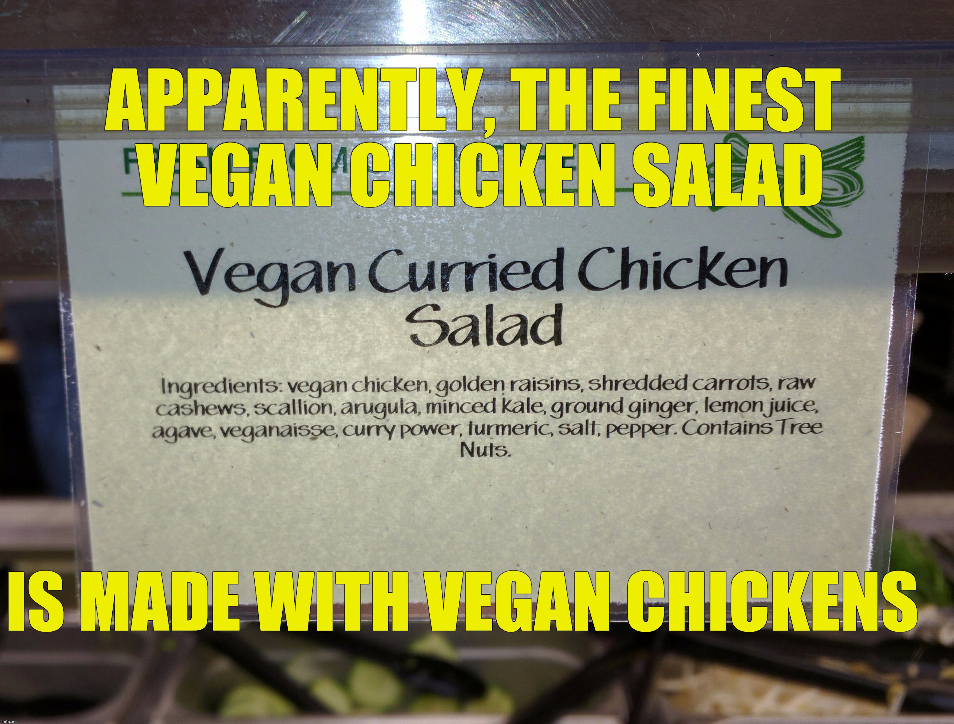 APPARENTLY, THE FINEST VEGAN CHICKEN SALAD IS MADE WITH VEGAN CHICKENS | made w/ Imgflip meme maker