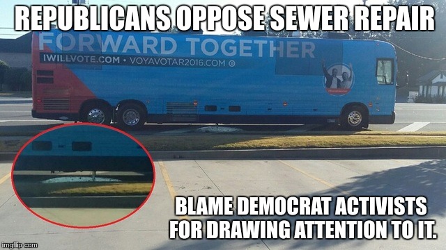 REPUBLICANS OPPOSE SEWER REPAIR; BLAME DEMOCRAT ACTIVISTS FOR DRAWING ATTENTION TO IT. | image tagged in democrats shit on america | made w/ Imgflip meme maker