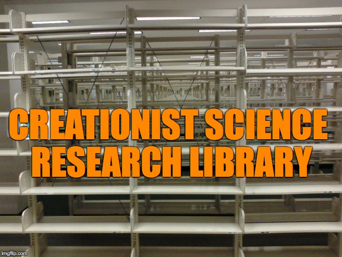 Welcome To Creationist and Intelligent Design National Research Center Library | CREATIONIST SCIENCE RESEARCH LIBRARY | image tagged in creationist,intelligent design,creationsim,evolution,science | made w/ Imgflip meme maker