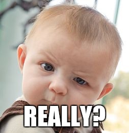 Skeptical Baby Meme | REALLY? | image tagged in memes,skeptical baby | made w/ Imgflip meme maker