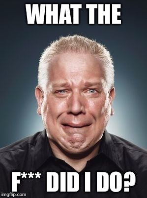 Glen Glaring Loss! | WHAT THE; F*** DID I DO? | image tagged in glenn beck 2 | made w/ Imgflip meme maker