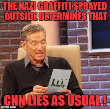 Maury Lie Detector Meme | THE NAZI GRAFFITI SPRAYED OUTSIDE DETERMINES THAT CNN LIES AS USUAL ! | image tagged in memes,maury lie detector | made w/ Imgflip meme maker