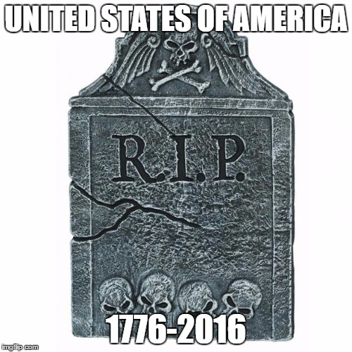 Tombstone | UNITED STATES OF AMERICA; 1776-2016 | image tagged in tombstone | made w/ Imgflip meme maker