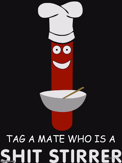 Tag a stirrer | TAG A MATE WHO IS A | image tagged in tag a friend | made w/ Imgflip meme maker