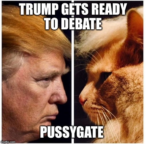 The Great Debate | TRUMP GETS READY TO DEBATE; PUSSYGATE | image tagged in donald trump 2016 | made w/ Imgflip meme maker