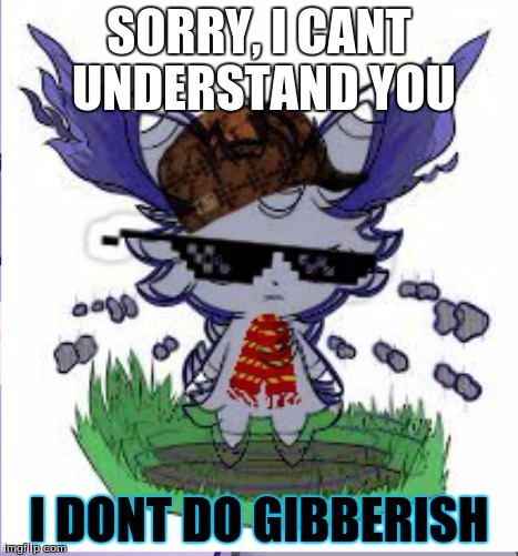 Espurr RICK ROLL | SORRY, I CANT UNDERSTAND YOU I DONT DO GIBBERISH | image tagged in espurr rick roll | made w/ Imgflip meme maker