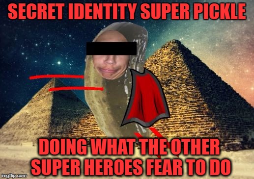 I Was Hungry When I Made This Meme :) | SECRET IDENTITY SUPER PICKLE; DOING WHAT THE OTHER SUPER HEROES FEAR TO DO | image tagged in secret identity super pickle,memes,pickle,pickles,super hero | made w/ Imgflip meme maker