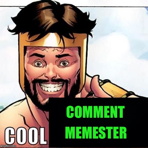 Just having some fun this morning... and cool comment, Memester! | COMMENT; MEMESTER | image tagged in memes,cool story bro | made w/ Imgflip meme maker