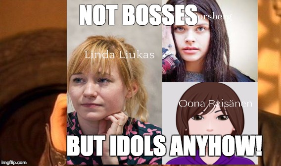 Idols | NOT BOSSES; BUT IDOLS ANYHOW! | image tagged in memes | made w/ Imgflip meme maker