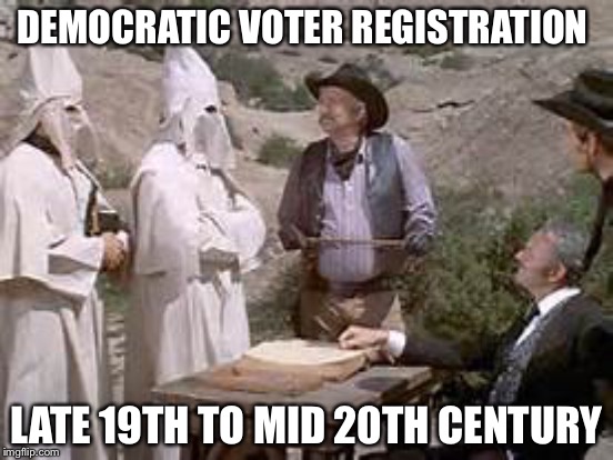 Things that make ya go hmmm | DEMOCRATIC VOTER REGISTRATION; LATE 19TH TO MID 20TH CENTURY | image tagged in memes,democrats,political,kkk | made w/ Imgflip meme maker