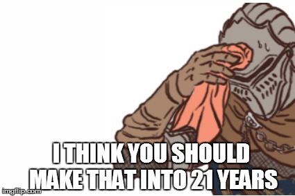 I THINK YOU SHOULD MAKE THAT INTO 21 YEARS | made w/ Imgflip meme maker