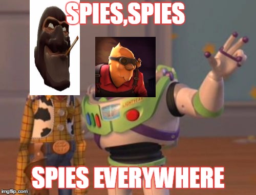 X, X Everywhere | SPIES,SPIES; SPIES EVERYWHERE | image tagged in memes,x x everywhere | made w/ Imgflip meme maker