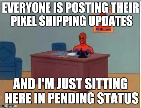 Spiderman Computer Desk Meme | EVERYONE IS POSTING THEIR PIXEL SHIPPING UPDATES; AND I'M JUST SITTING HERE IN PENDING STATUS | image tagged in memes,spiderman computer desk,spiderman | made w/ Imgflip meme maker