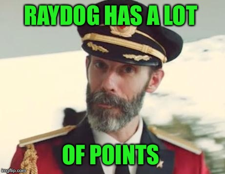 Captain Obvious | RAYDOG HAS A LOT; OF POINTS | image tagged in captain obvious | made w/ Imgflip meme maker