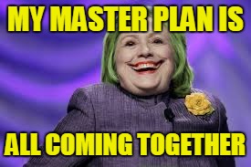 MY MASTER PLAN IS ALL COMING TOGETHER | made w/ Imgflip meme maker