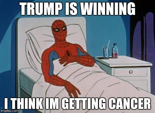 Spiderman Hospital | TRUMP IS WINNING; I THINK IM GETTING CANCER | image tagged in memes,spiderman hospital,spiderman | made w/ Imgflip meme maker