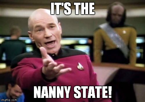 Picard Wtf Meme | IT'S THE NANNY STATE! | image tagged in memes,picard wtf | made w/ Imgflip meme maker