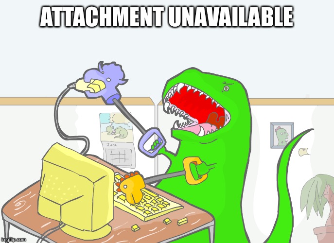 ATTACHMENT UNAVAILABLE | image tagged in dinosaur | made w/ Imgflip meme maker