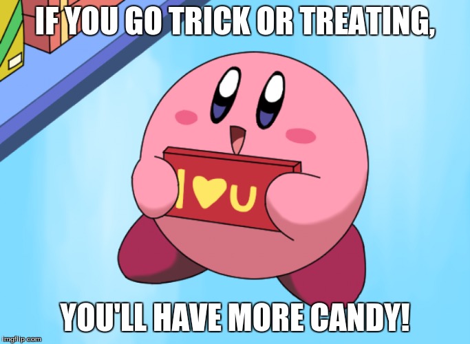 IF YOU GO TRICK OR TREATING, YOU'LL HAVE MORE CANDY! | made w/ Imgflip meme maker