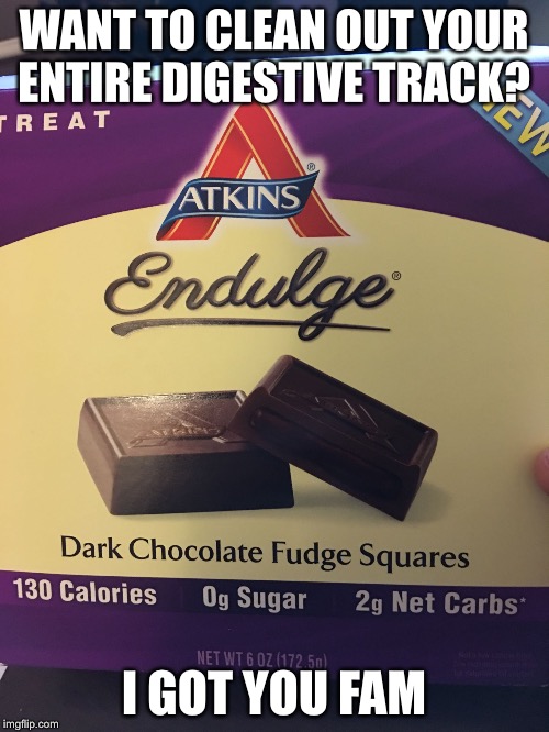 WANT TO CLEAN OUT YOUR ENTIRE DIGESTIVE TRACK? I GOT YOU FAM | image tagged in atkins | made w/ Imgflip meme maker