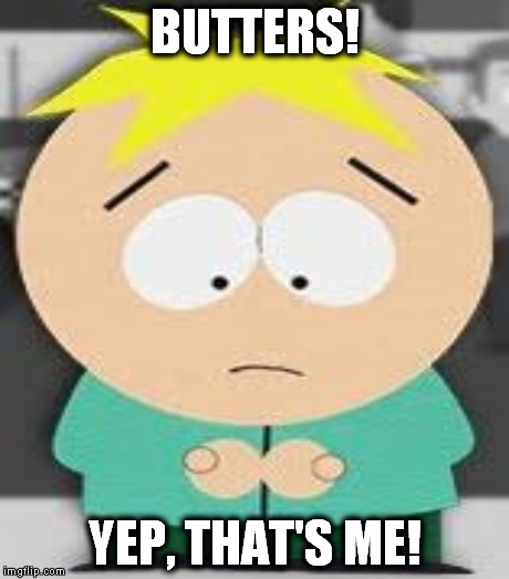 BUTTERS! YEP, THAT'S ME! | made w/ Imgflip meme maker