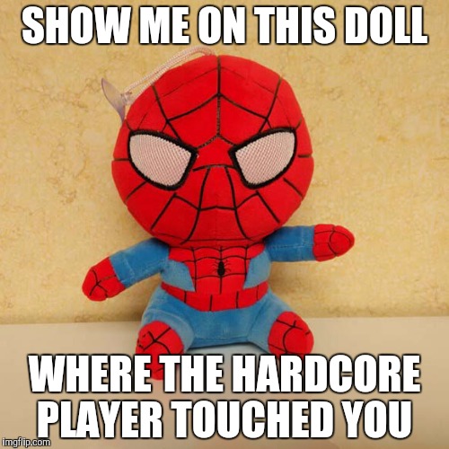 SHOW ME ON THIS DOLL; WHERE THE HARDCORE PLAYER TOUCHED YOU | made w/ Imgflip meme maker