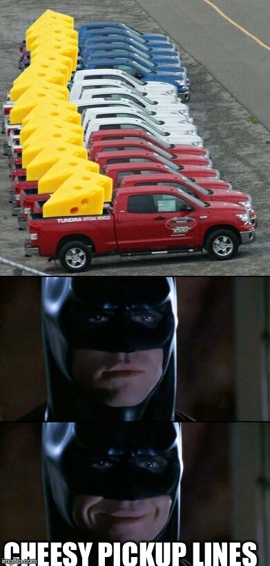 CHEESY PICKUP LINES | image tagged in batman smiles,memes | made w/ Imgflip meme maker