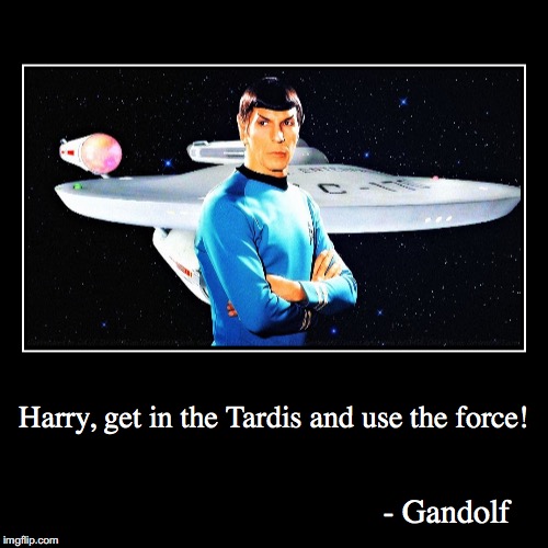 how to insult five different kinds of nerds | image tagged in funny,demotivationals,gandalf,tardis,spock,force | made w/ Imgflip demotivational maker