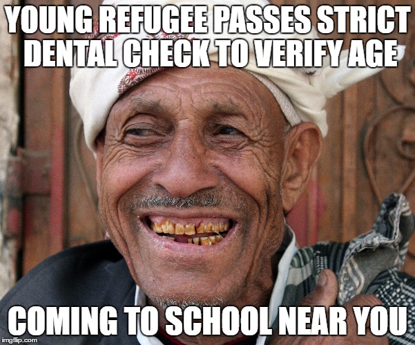 YOUNG REFUGEE PASSES STRICT DENTAL CHECK TO VERIFY AGE; COMING TO SCHOOL NEAR YOU | image tagged in calais jungle,child refugee,syrian refugees,oral,teeth,dental | made w/ Imgflip meme maker