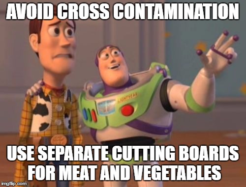 X, X Everywhere Meme | AVOID CROSS CONTAMINATION USE SEPARATE CUTTING BOARDS FOR MEAT AND VEGETABLES | image tagged in memes,x x everywhere | made w/ Imgflip meme maker